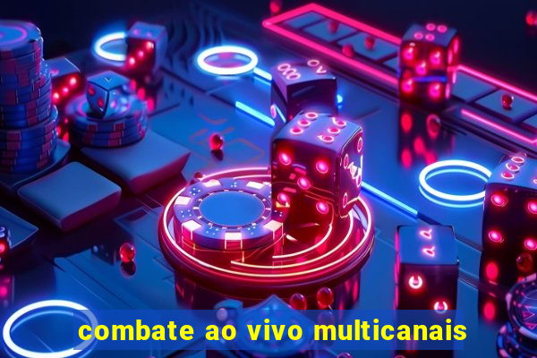 combate ao vivo multicanais